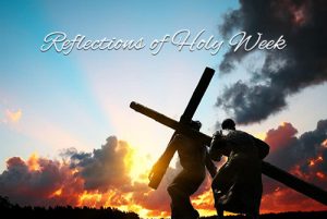 Reflections of Holy Week